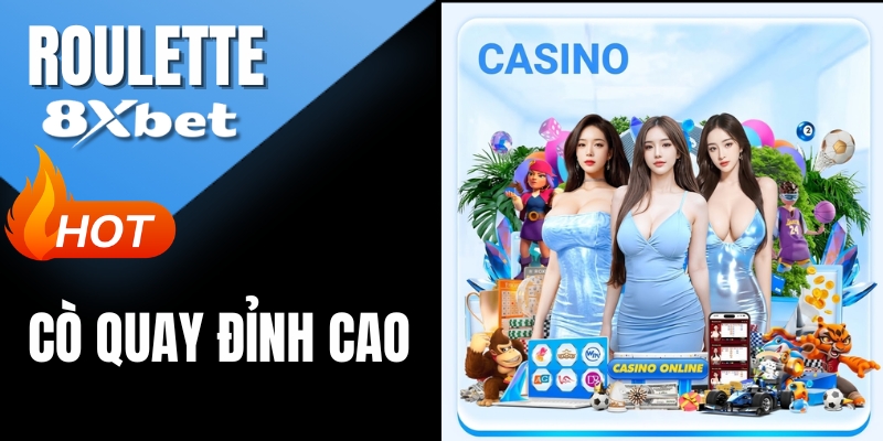 Roulette 8Xbet - Cách Chơi Cò Quay Online & Mẹo Thắng 99%