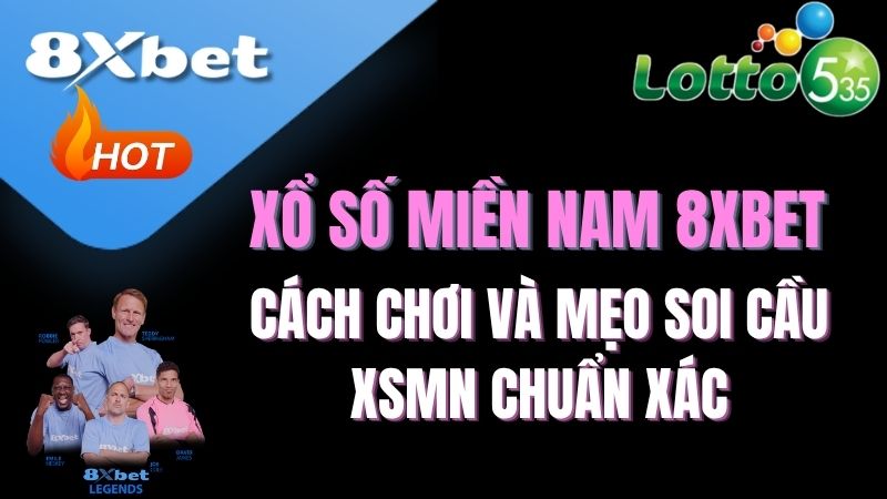 Xổ số miền Nam 8XBET là gì? | Sảnh lô đề tỷ lệ 1 ăn 99 cực cao